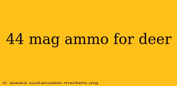 44 mag ammo for deer
