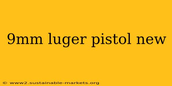 9mm luger pistol new