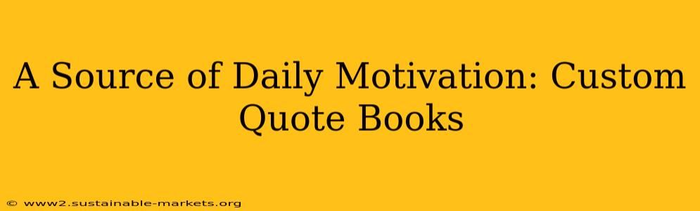 A Source of Daily Motivation: Custom Quote Books