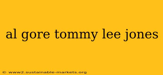 al gore tommy lee jones
