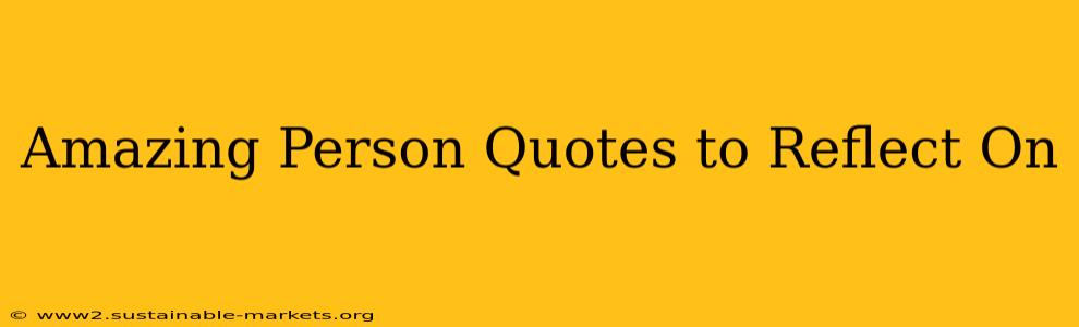 Amazing Person Quotes to Reflect On