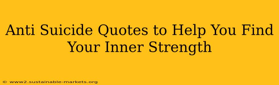 Anti Suicide Quotes to Help You Find Your Inner Strength