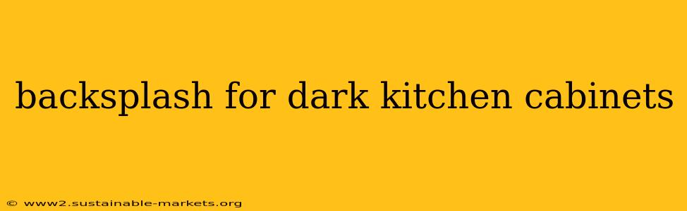 backsplash for dark kitchen cabinets