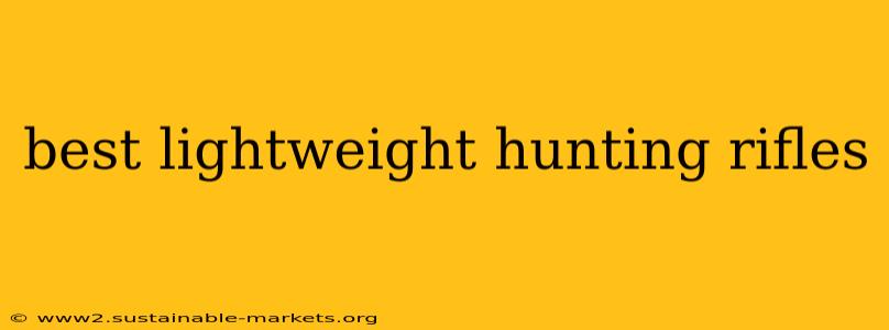 best lightweight hunting rifles