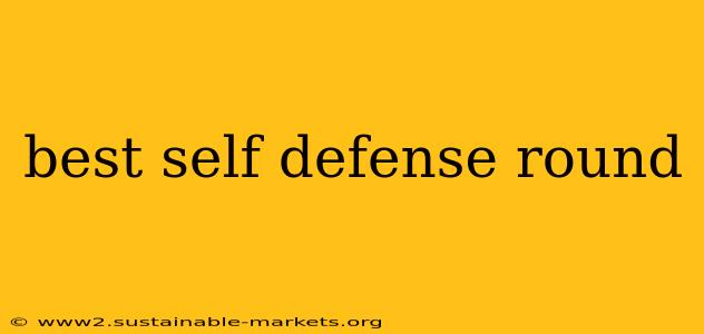best self defense round
