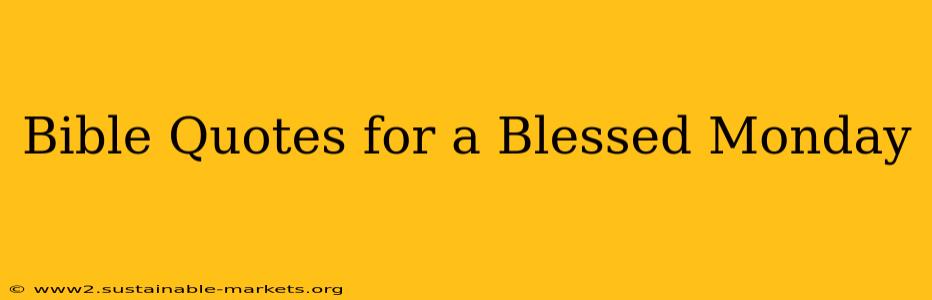 Bible Quotes for a Blessed Monday
