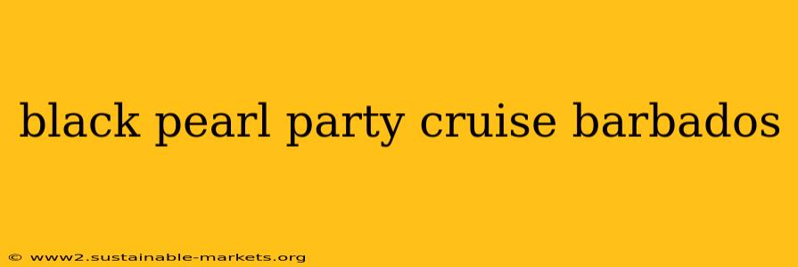black pearl party cruise barbados