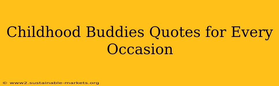 Childhood Buddies Quotes for Every Occasion