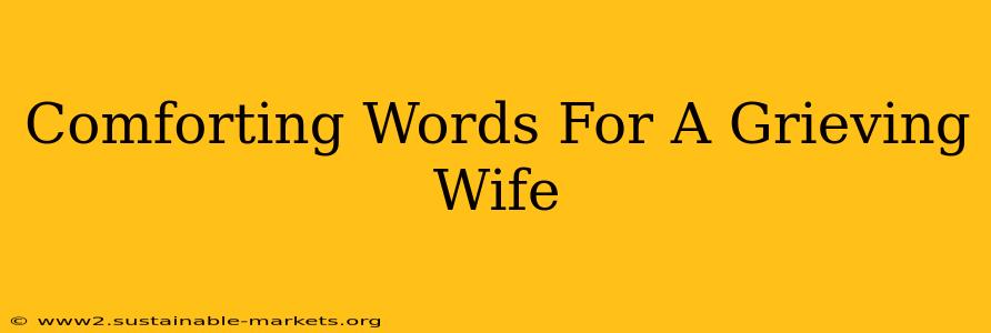 Comforting Words For A Grieving Wife