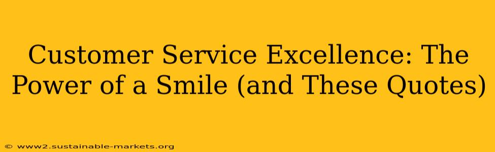 Customer Service Excellence: The Power of a Smile (and These Quotes)