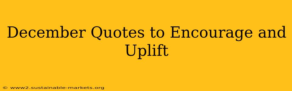 December Quotes to Encourage and Uplift