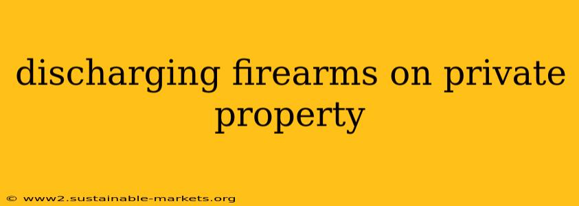 discharging firearms on private property