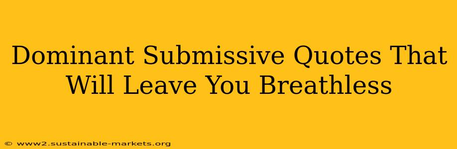 Dominant Submissive Quotes That Will Leave You Breathless
