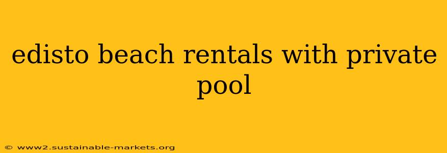 edisto beach rentals with private pool