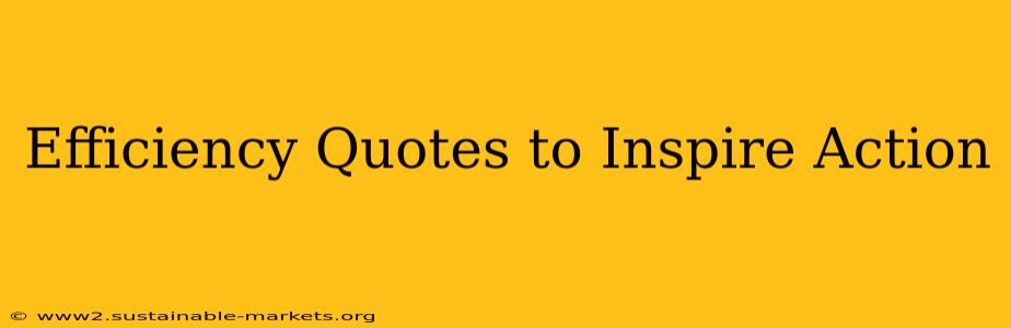 Efficiency Quotes to Inspire Action