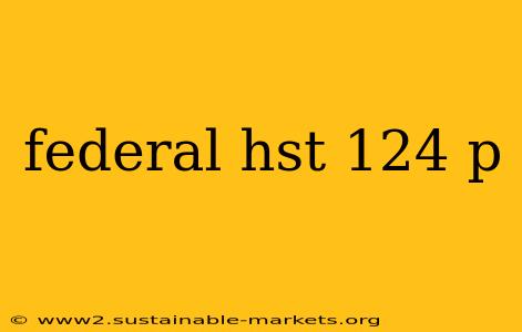 federal hst 124 p