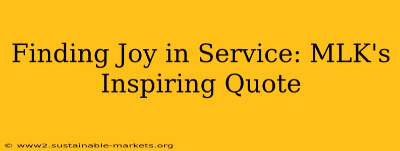 Finding Joy in Service: MLK's Inspiring Quote