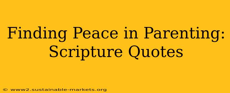 Finding Peace in Parenting: Scripture Quotes