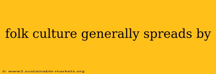 folk culture generally spreads by