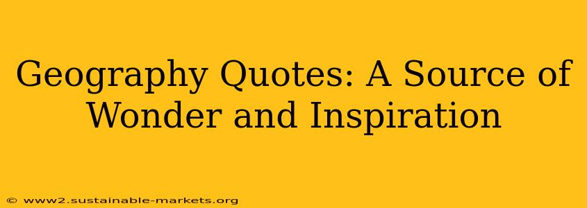 Geography Quotes: A Source of Wonder and Inspiration