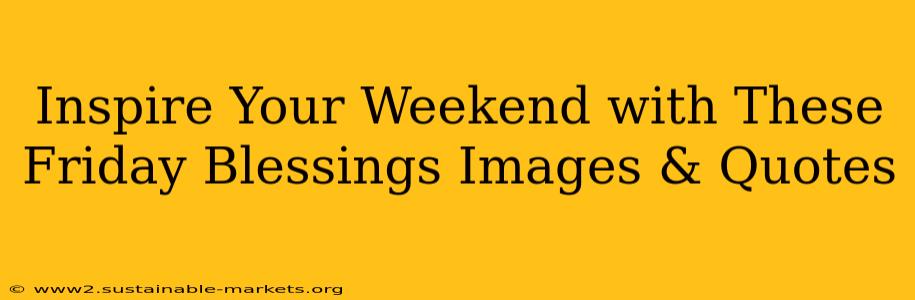 Inspire Your Weekend with These Friday Blessings Images & Quotes