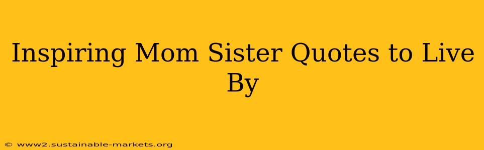 Inspiring Mom Sister Quotes to Live By