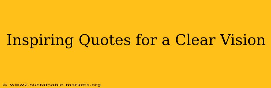 Inspiring Quotes for a Clear Vision
