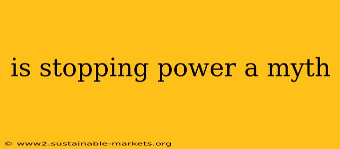 is stopping power a myth
