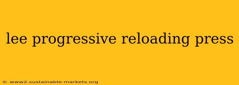 lee progressive reloading press
