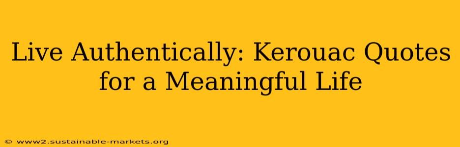Live Authentically: Kerouac Quotes for a Meaningful Life