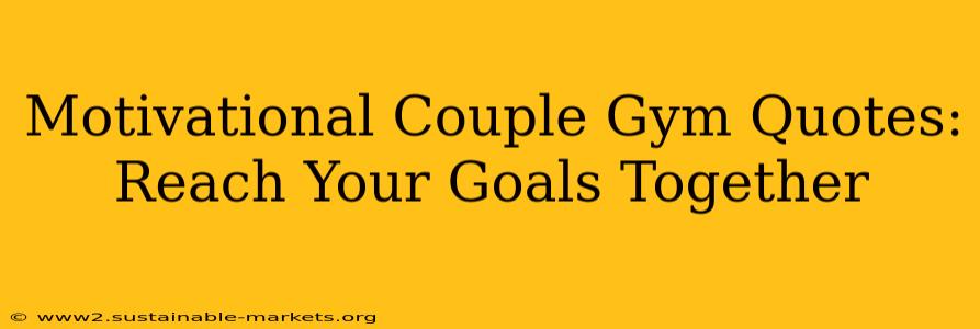 Motivational Couple Gym Quotes: Reach Your Goals Together