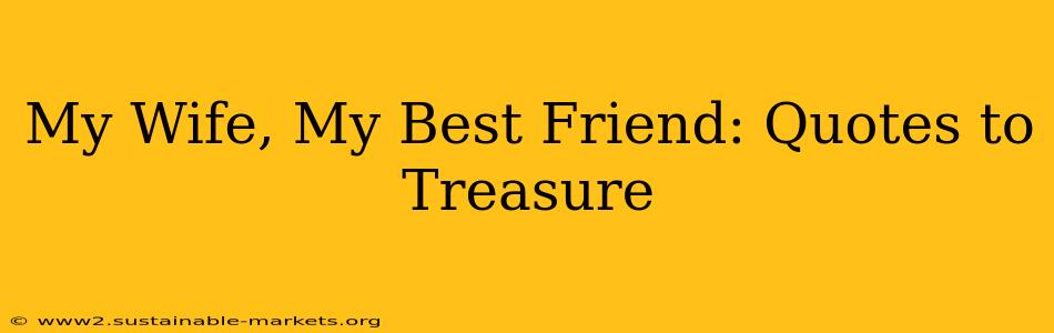 My Wife, My Best Friend: Quotes to Treasure