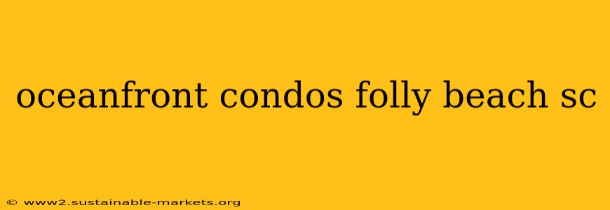 oceanfront condos folly beach sc