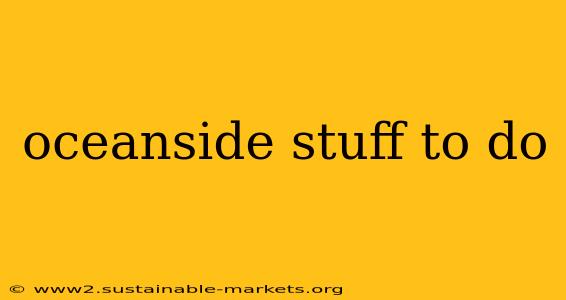 oceanside stuff to do