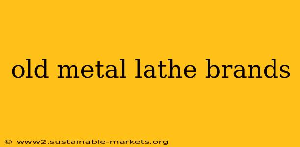 old metal lathe brands