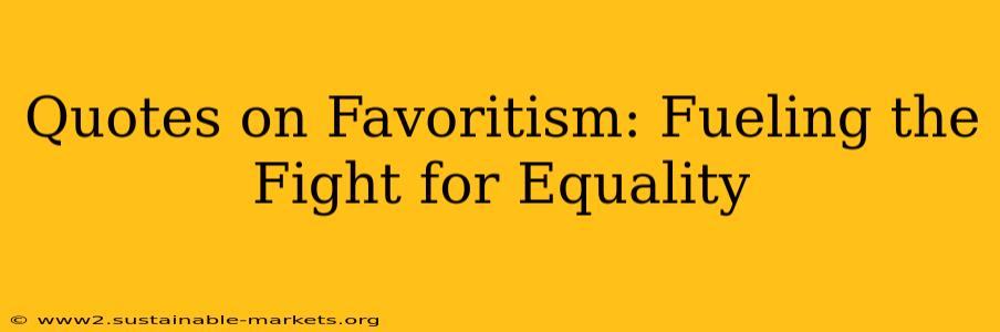 Quotes on Favoritism: Fueling the Fight for Equality