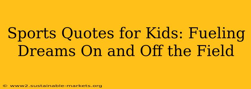 Sports Quotes for Kids: Fueling Dreams On and Off the Field