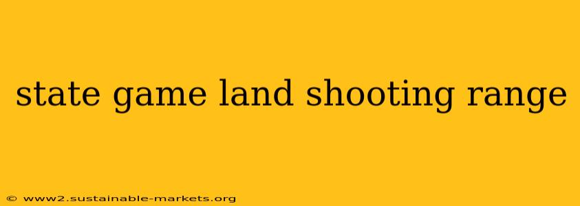 state game land shooting range