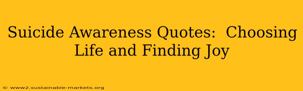 Suicide Awareness Quotes:  Choosing Life and Finding Joy