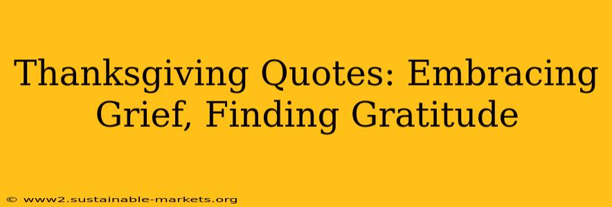 Thanksgiving Quotes: Embracing Grief, Finding Gratitude