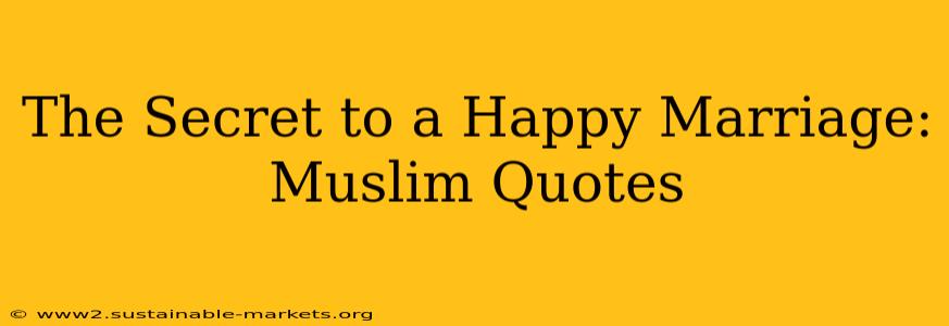 The Secret to a Happy Marriage: Muslim Quotes