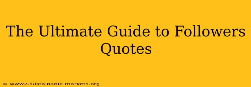 The Ultimate Guide to Followers Quotes