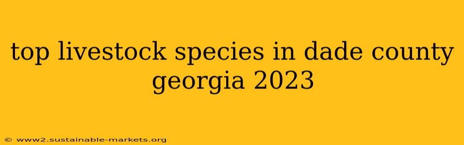 top livestock species in dade county georgia 2023