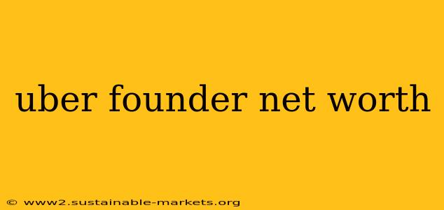 uber founder net worth
