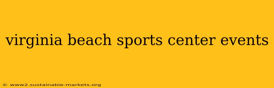 virginia beach sports center events