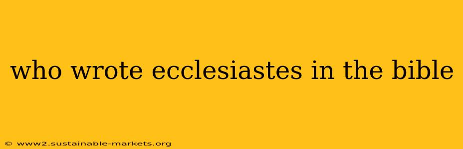 who wrote ecclesiastes in the bible