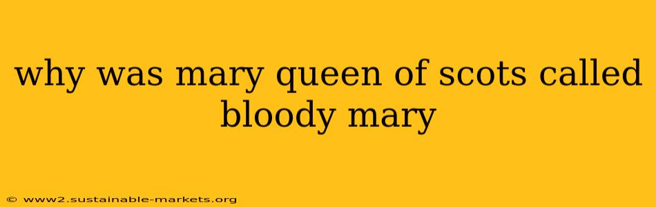 why was mary queen of scots called bloody mary