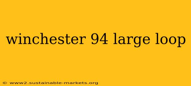 winchester 94 large loop